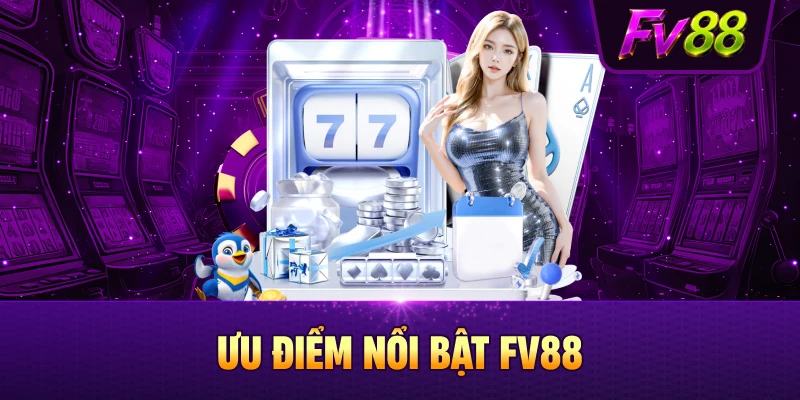 Ưu điểm nổi bật trên sân chơi FV88